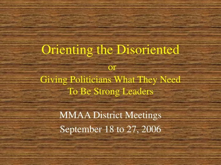 orienting the disoriented or giving politicians what they need to be strong leaders