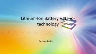 Lithium-Ion Battery + Nano-technology