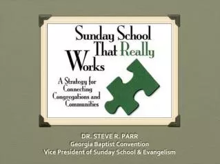 DR. STEVE R. PARR Georgia Baptist Convention Vice President of Sunday School &amp; Evangelism
