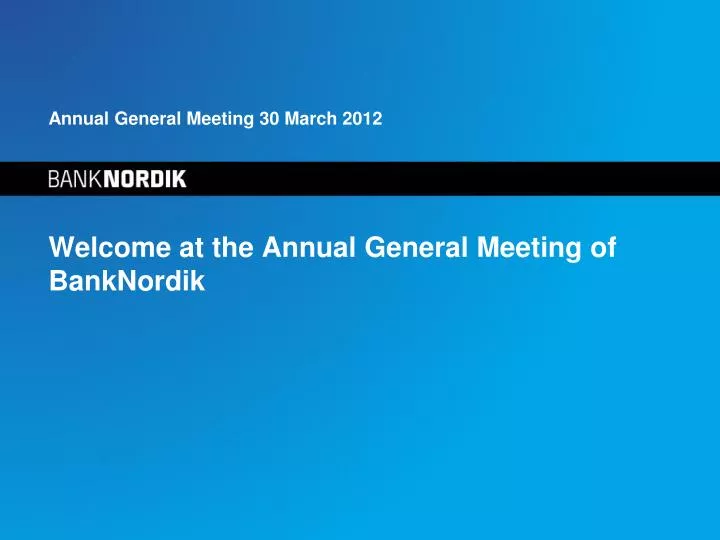 annual general meeting 30 march 2012 welcome at the annual general meeting of banknordik