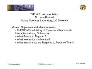 THEMIS Instrumentation Dr. John Bonnell Space Sciences Laboratory, UC Berkeley