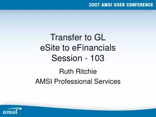 Transfer to GL eSite to eFinancials Session - 103