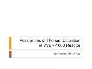 Possibilities of Thorium U tilization in VVER-1000 Reactor