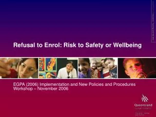 Refusal to Enrol: Risk to Safety or Wellbeing
