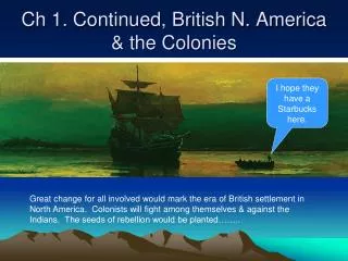 Ch 1. Continued, British N. America &amp; the Colonies