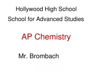 Hollywood High School School for Advanced Studies	 AP Chemistry Mr. Brombach