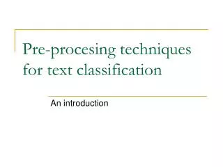 Pre-procesing techniques for text classification