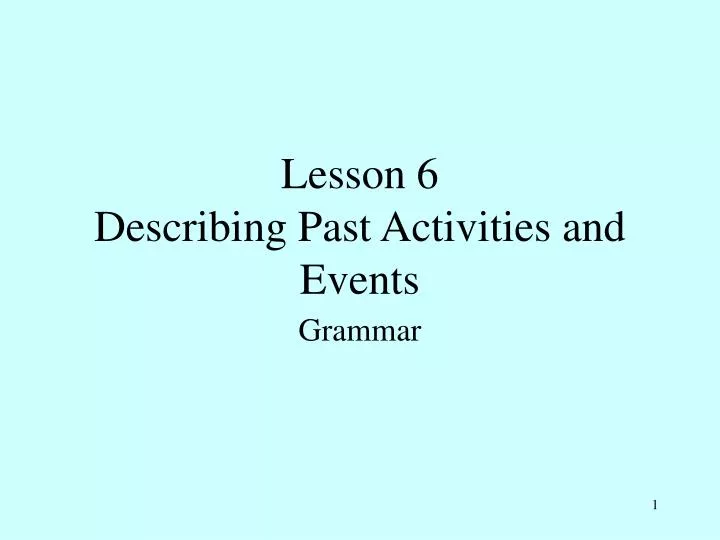 lesson 6 describing past activities and events