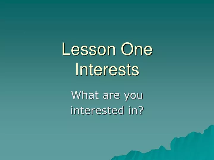lesson one interests