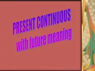 PRESENT CONTINUOUS with future meaning