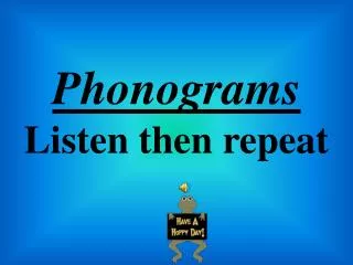 Phonograms Listen then repeat
