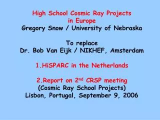 High School Cosmic Ray Projects in Europe Gregory Snow / University of Nebraska To replace