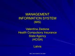 MANAGEMENT INFORMATION SYSTEM (MIS) Valent?na Ziedone Health Compulsory Insurance State Agency