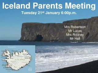 Iceland Parents Meeting Tuesday 21 st January 6:00p.m.
