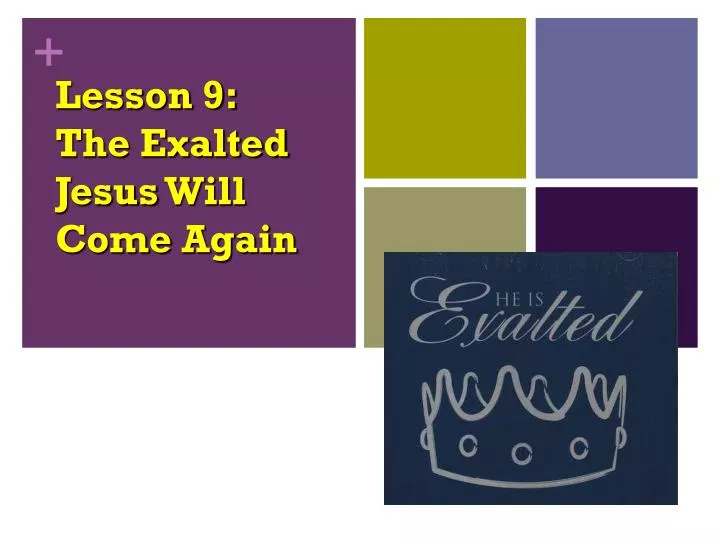 lesson 9 the exalted jesus will come again