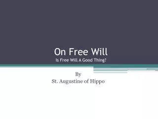 On Free Will Is Free Will A Good Thing?