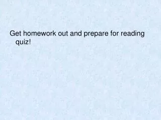 Get homework out and prepare for reading quiz!