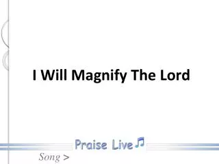 I Will Magnify The Lord