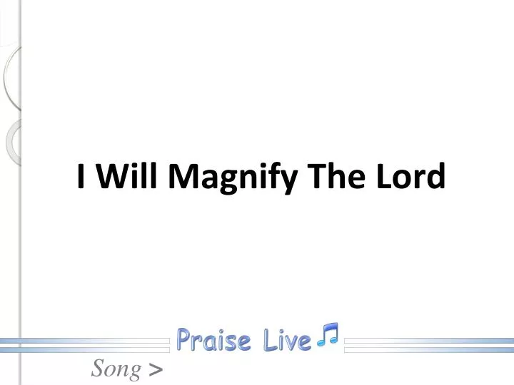 i will magnify the lord