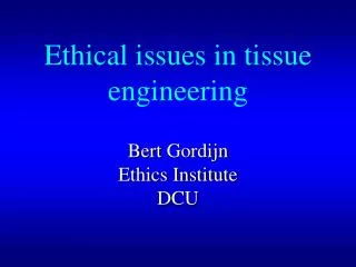 Ethical issues in tissue engineering