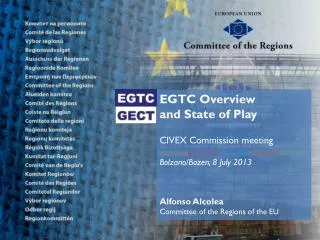 EGTC Overview and State of Play CIVEX Commission meeting Bolzano/Bozen , 8 July 2013