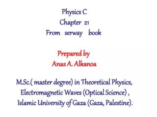 Physics C Chapter 21 From serway book Prepared by Anas A. Alkanoa