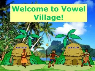Welcome to Vowel Village!