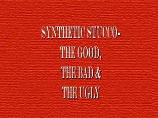Synthetic stucco- the good, THe bad &amp; THe ugly