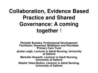 Collaboration, Evidence Based Practice and Shared Governance: A coming together !