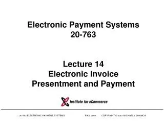 Electronic Payment Systems 20-763 Lecture 14 Electronic Invoice Presentment and Payment