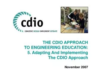 THE CDIO APPROACH TO ENGINEERING EDUCATION: 5. Adapting And Implementing The CDIO Approach