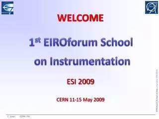 WELCOME ESI 2009 CERN 11-15 May 2009