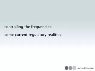 controlling the frequencies: some current regulatory realities