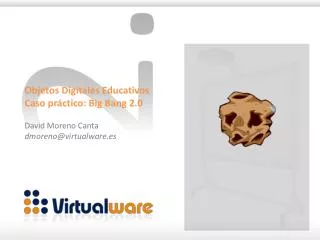 Objetos Digitales Educativos Caso práctico: Big Bang 2.0 David Moreno Canta