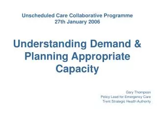 Gary Thompson Policy Lead for Emergency Care Trent Strategic Health Authority