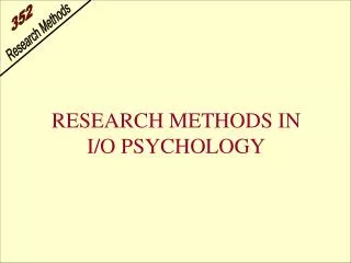 RESEARCH METHODS IN I/O PSYCHOLOGY