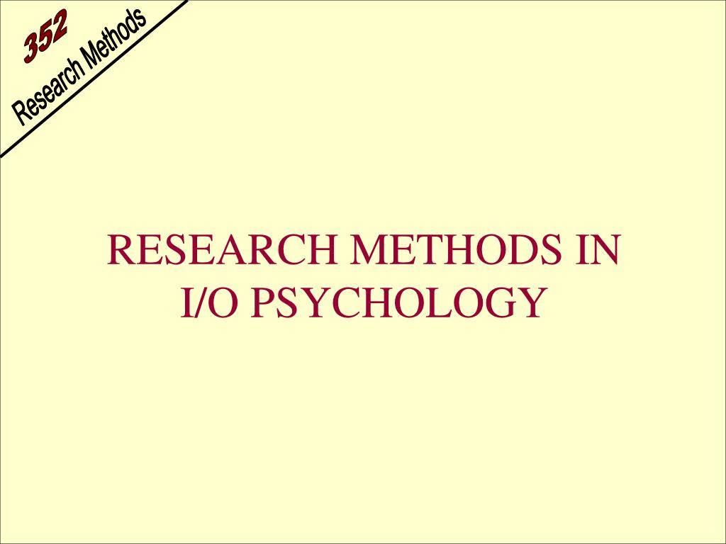 PPT - RESEARCH METHODS IN I/O PSYCHOLOGY PowerPoint Presentation, free ...