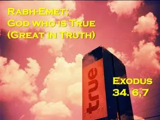 Rabh -Emet; God who is True (Great in Truth)