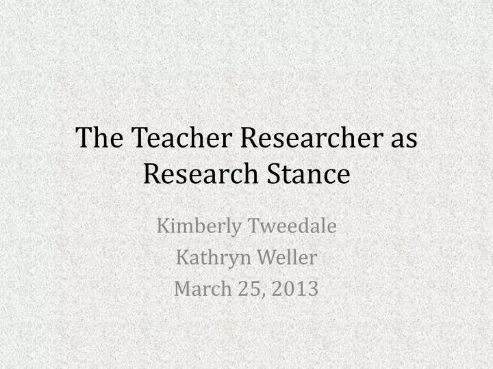 the teacher researcher as research stance