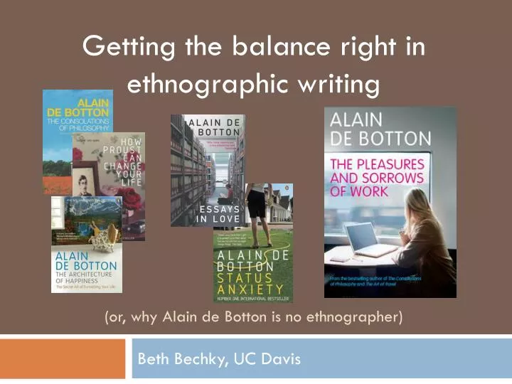 getting the balance right in ethnographic writing or why alain de botton is no ethnographer