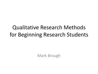 Qualitative Research Methods for Beginning Research Students