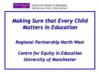 Centre for Equity in Education Making sure every child matters