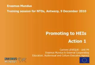 Erasmus Mundus Training session for NTOs, Antwerp, 9 December 2010 Promoting to HEIs Action 1