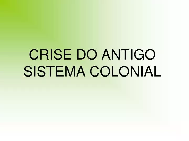 crise do antigo sistema colonial