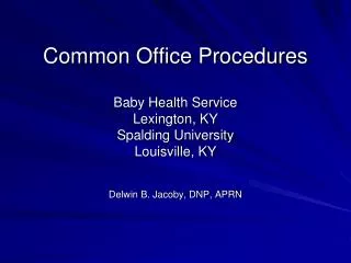 Common Office Procedures Baby Health Service Lexington, KY Spalding University Louisville, KY