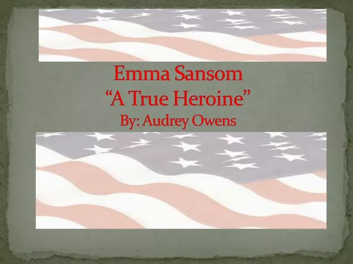 emma sansom a true heroine by audrey owens