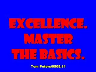 Excellence. Master The Basics. Tom Peters/0505.11