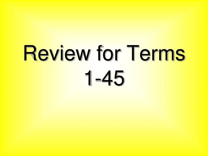 review for terms 1 45