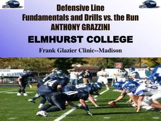 Defensive Line Fundamentals and Drills vs. the Run ANTHONY GRAZZINI