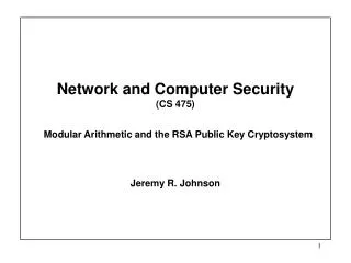 Network and Computer Security (CS 475) Modular Arithmetic and the RSA Public Key Cryptosystem